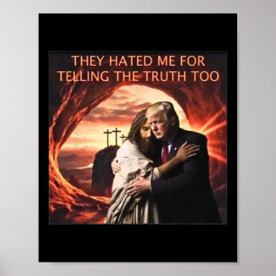 Hated Me For Telling The Truth Too Jesus Trump 202 Poster