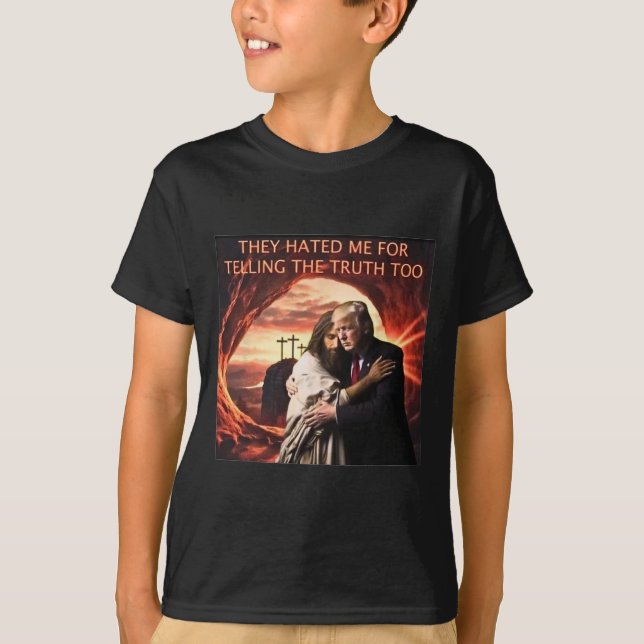 Hated Me For Telling The Truth Too Jesus Trump 202 T-Shirt (Front)