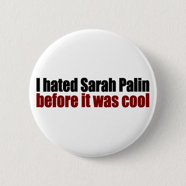 Hated Palin before it was cool 2 Inch Round Button (Front)