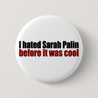 Hated Palin before it was cool 2 Inch Round Button