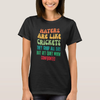 Hater Are Like Crickets They Chirp All Day Retro   T-Shirt
