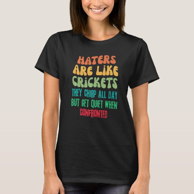 Hater Are Like Crickets They Chirp All Day Retro   T-Shirt (Front)