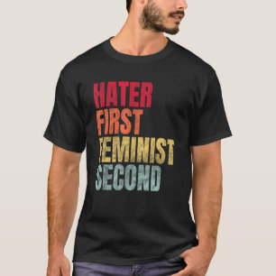 Hater First Feminist Second T-Shirt