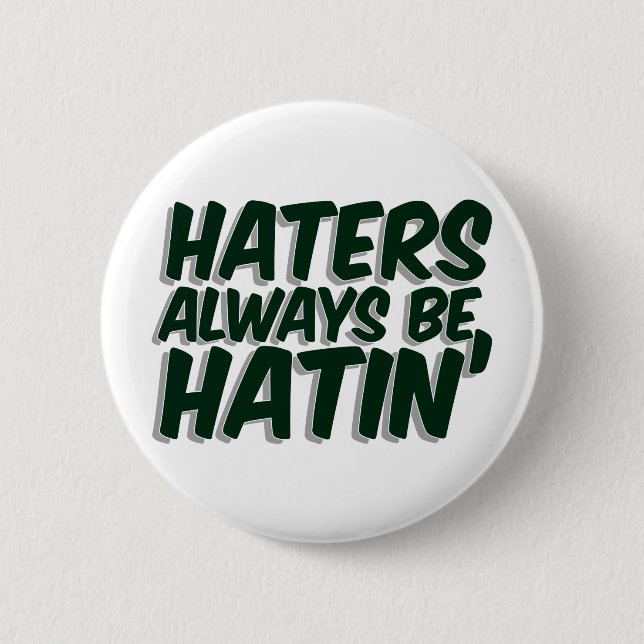Haters Always Be Hatin 2 Inch Round Button (Front)