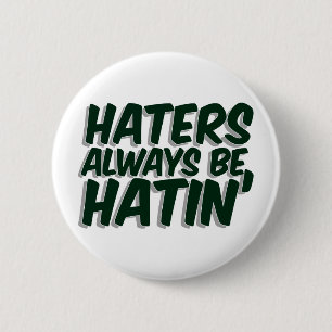 Haters Always Be Hatin 2 Inch Round Button