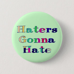 Haters Gonna Hate 2 Inch Round Button