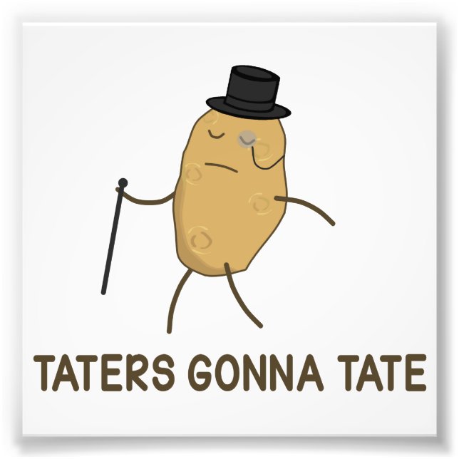 Haters Gonna Hate and Taters Gonna Tate Photo Print (Front)