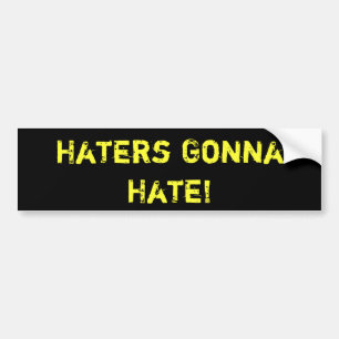 Haters Gonna Hate! BUMPER STICKER