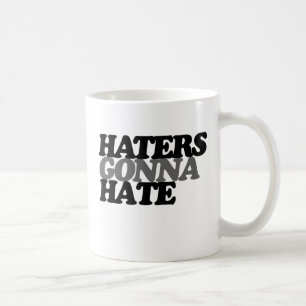 Haters gonna hate coffee mug