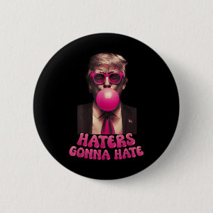 Haters Gonna Hate Funny Trump Bubble Gum Donald Tr 2 Inch Round Button