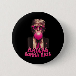 Haters Gonna Hate Funny Trump Bubble Gum Donald Tr 2 Inch Round Button