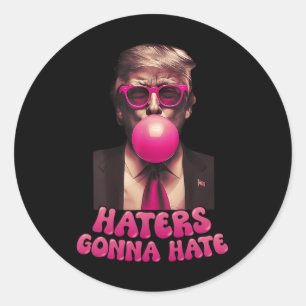 Haters Gonna Hate Funny Trump Bubble Gum Donald Tr Classic Round Sticker