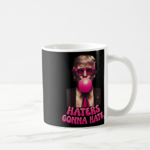 Haters Gonna Hate Funny Trump Bubble Gum Donald Tr Coffee Mug