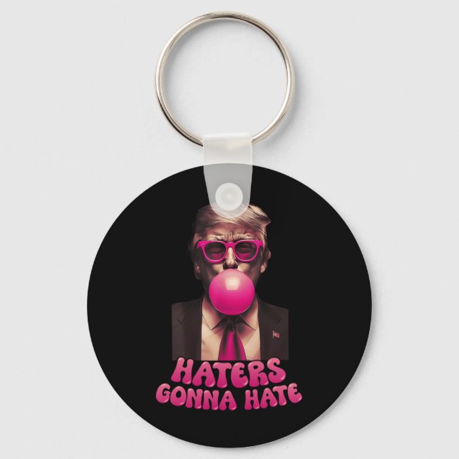 Haters Gonna Hate Funny Trump Bubble Gum Donald Tr Keychain (Front)
