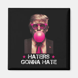 Haters Gonna Hate Funny Trump Bubble Gum Donald Tr Magnet