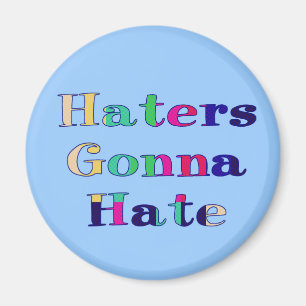 Haters Gonna Hate Magnet
