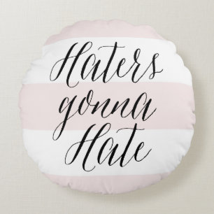 Haters Gonna Hate Modern Calligraphy Pink Stripes Round Pillow