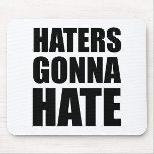 Haters Gonna Hate Mouse Pad