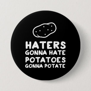 Haters gonna Hate Potatoes Gonna Potate 3 Inch Round Button