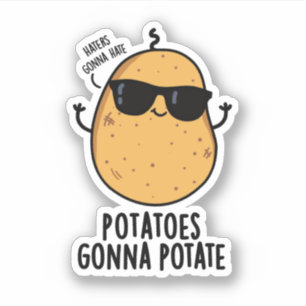 Haters Gonna Hate Potatoes Gonna Potate Food Pun
