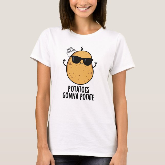 Haters Gonna Hate Potatoes Gonna Potate Food Pun T-Shirt (Front)