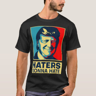 Haters Gonna Hate President Donald Trump  T-Shirt