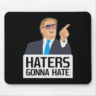 Haters Gonna Hate Shirt Donald Trump Potus  Mouse Pad