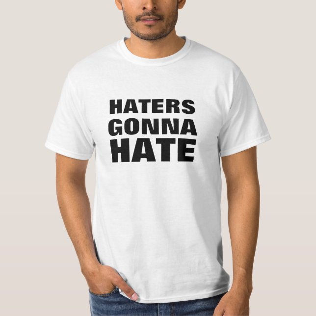 Haters Gonna Hate T-Shirt (Front)