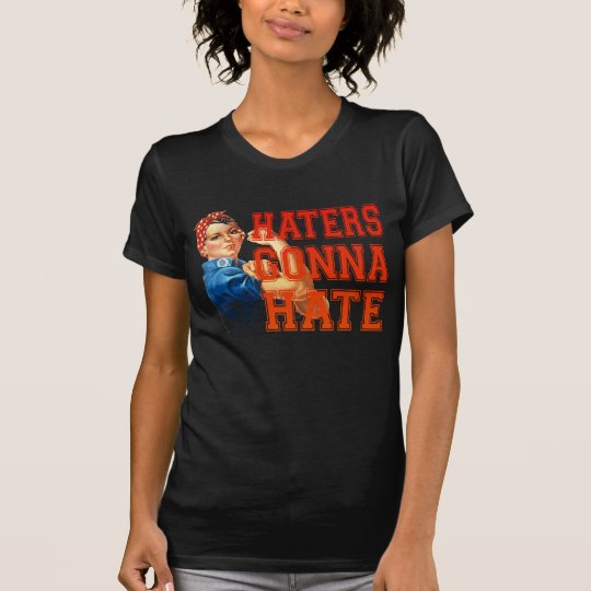 Haters Gonna Hate T-Shirt