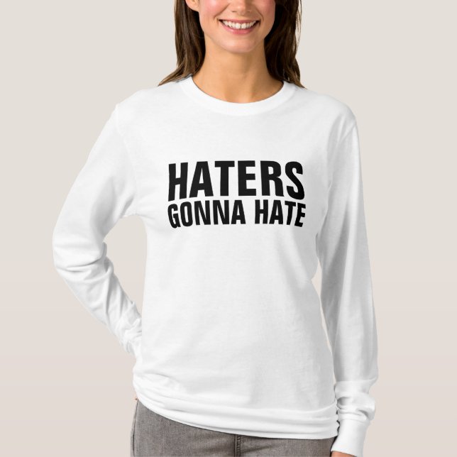 HATERS GONNA HATE T-Shirts (Front)