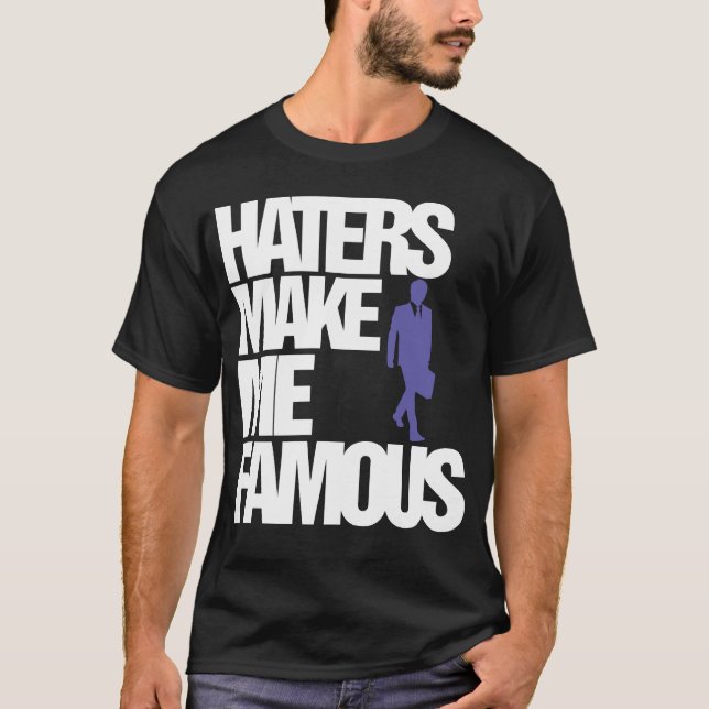 Haters Make Me Famous T-shirt (ON SALE) (Front)