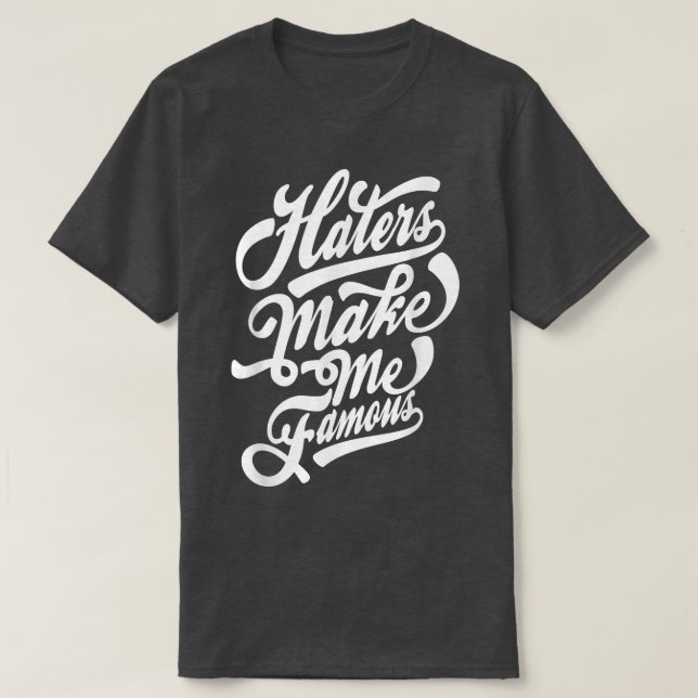 Haters make me famous typography  T-Shirt (Design Front)
