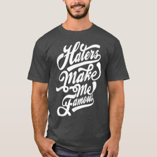 Haters make me famous typography T-Shirt