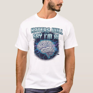 Haters Will Say I'm AI 2 T-Shirt