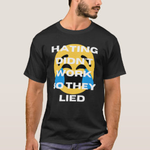 Hating Didn't Work So They Lied T-Shirt