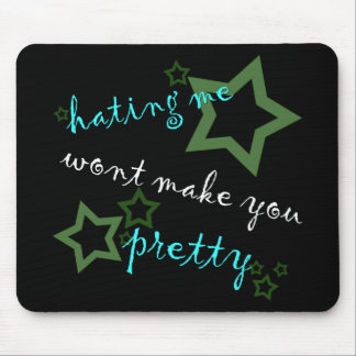 hating me won't make you pretty mouse pad