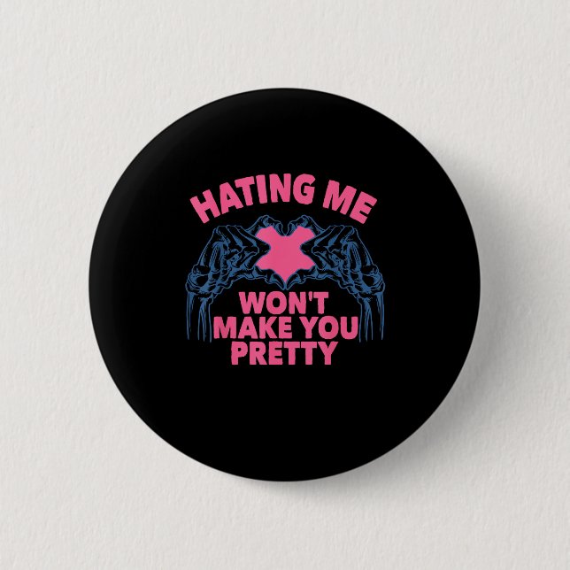Hating Me Won't Make You Pretty Skeleton Hand Hear 2 Inch Round Button (Front)