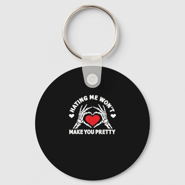 Hating Me Won't Make You Pretty Skeleton Hand Hear Keychain (Front)