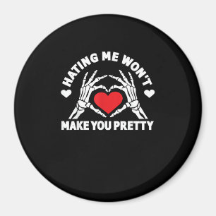 Hating Me Won't Make You Pretty Skeleton Hand Hear Magnet