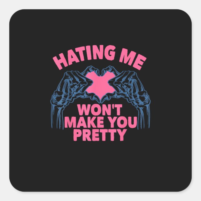 Hating Me Won't Make You Pretty Skeleton Hand Hear Square Sticker (Front)