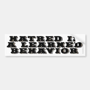 Hatred is a learned behaviour bumper sticker