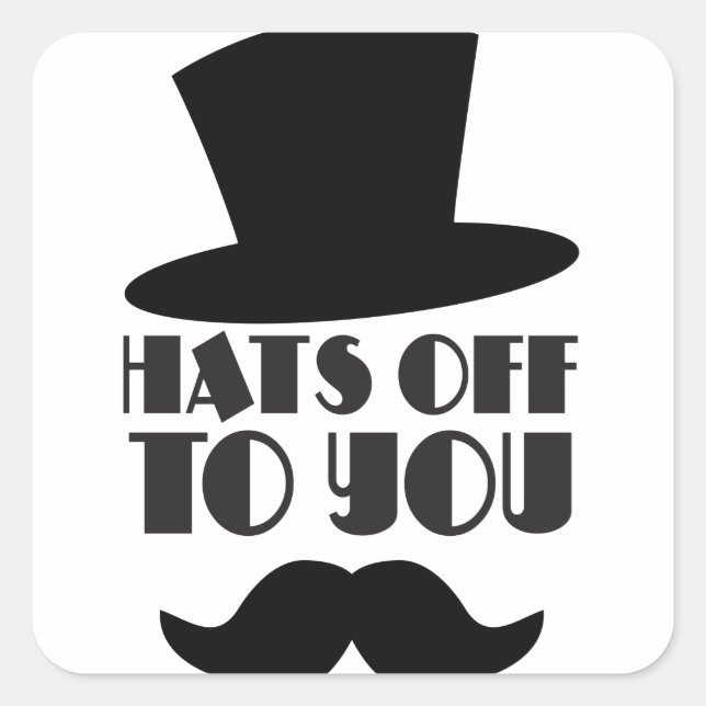 HATS off to you! with Top hat and moustache Square Sticker (Front)