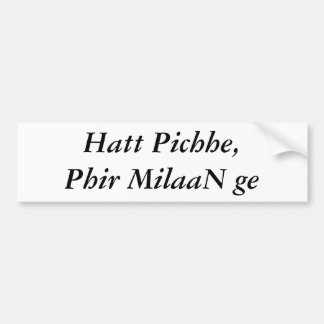 Hatt Pichhe, Phir MilaaN ge Bumper Sticker