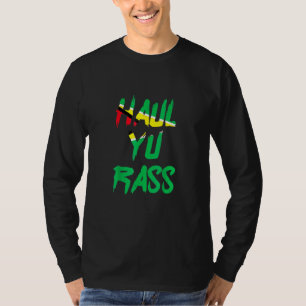 Haul Yu Rass Guyanese Guyana Afro Pride Creole T-Shirt