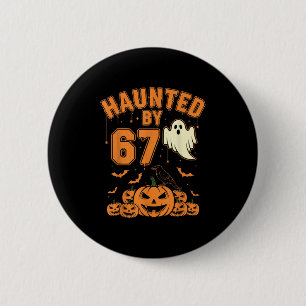 Haunted By 67 – Funny Ghost And Pumpkin Halloween  2 Inch Round Button