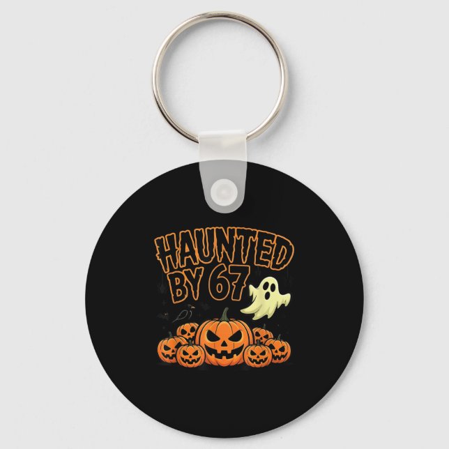 Haunted By 67 – Funny Ghost And Pumpkin Halloween  Keychain (Front)