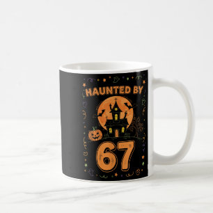 Haunted By 67 Funny Halloween Coffee Mug
