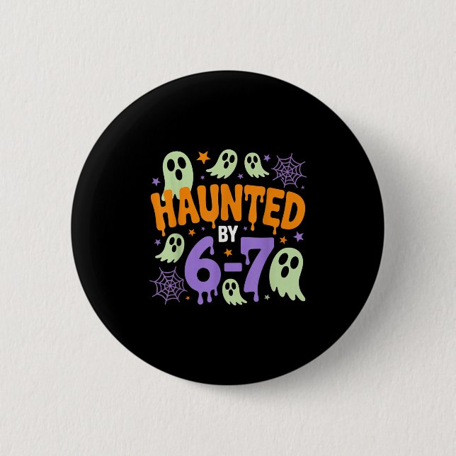 Haunted By 67 – Funny Halloween Costume 6 7 Six Se 2 Inch Round Button (Front)
