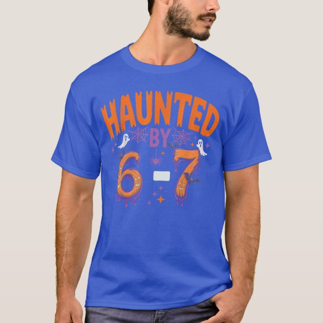 Haunted by 67 Funny Haunted by 67 Funny 6 7 Hallow T-Shirt (Front)