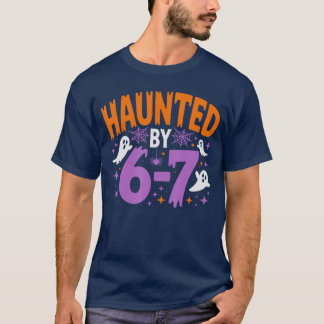 Haunted by 67 Funny Haunted by 67 Funny 6 7 Hallow T-Shirt